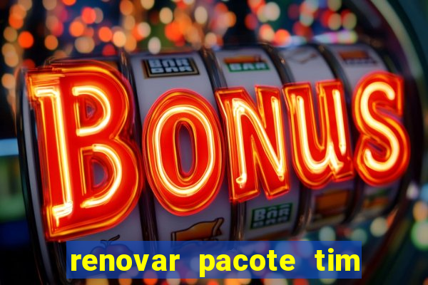 renovar pacote tim beta antes do prazo